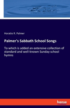 Paperback Palmer's Sabbath School Songs: To which is added an extensive collection of standard and well-known Sunday school hymns Book