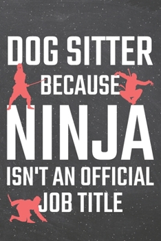 Dog Sitter because Ninja isn't an official Job Title: Dog Sitter Dot Grid Notebook, Planner or Journal | 110 Dotted Pages | Office Equipment, Supplies ... Sitter Gift Idea for Christmas or Birthday