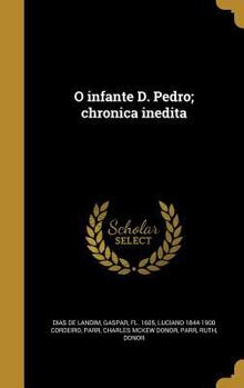 Hardcover O infante D. Pedro; chronica inedita [Portuguese] Book