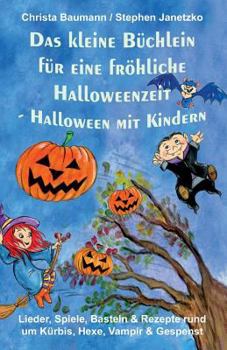 Paperback Das Kleine Büchlein Für Eine Fröhliche Halloweenzeit - Halloween Mit Kindern: Lieder, Spiele, Basteln Und Rezepte Rund Um Kürbis, Hexe, Vampir Und Ges [German] Book