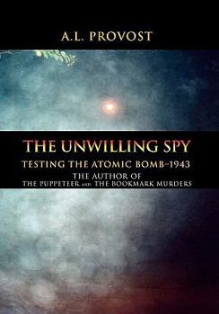 Paperback The Unwilling Spy: Testing the Atomic Bomb-1943 Book