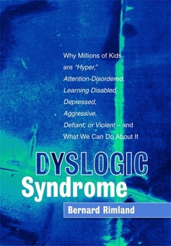 Hardcover Dyslogic Syndrome: Why Millions of Kids Are Hyper, Attention-Disordered, Learning Disabled, Depressed, Aggressive, Defiant, or Violent - Book