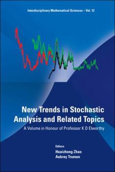 Hardcover New Trends in Stochastic Analysis and Related Topics: A Volume in Honour of Professor K D Elworthy Book