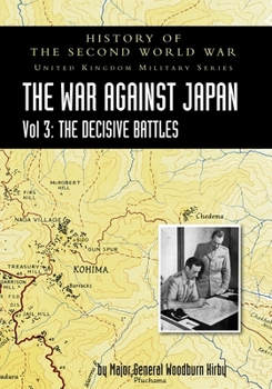Paperback History of the Second World War: UNITED KINGDOM MILITARY SERIES: OFFICIAL CAMPAIGN HISTORY: THE WAR AGAINST JAPAN VOLUME 3: The Decisive Battles Book