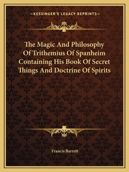 Paperback The Magic And Philosophy Of Trithemius Of Spanheim Containing His Book Of Secret Things And Doctrine Of Spirits Book