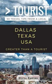 Paperback Greater Than a Tourist- Dallas Texas USA: 50 Travel Tips from a Local Book