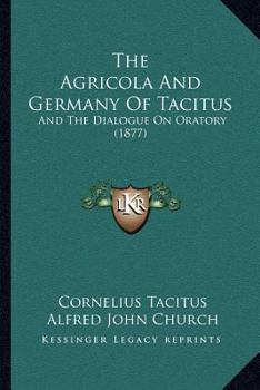 Paperback The Agricola and Germany of Tacitus: And the Dialogue on Oratory (1877) Book