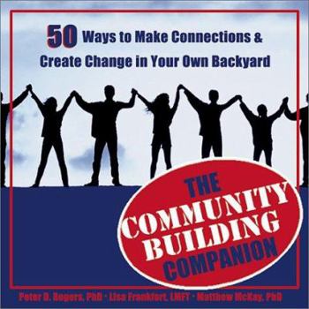 Paperback The Community Building Companion: 50 Ways to Make Connections & Create Change in Your Own Backyard Book