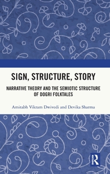 Sign, Structure, Story: Narrative Theory and the Semiotic Structure of Dogri Folktales