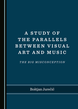 A Study of the Parallels Between Visual Art and Music: The Big Misconception