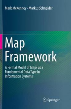 Paperback Map Framework: A Formal Model of Maps as a Fundamental Data Type in Information Systems Book