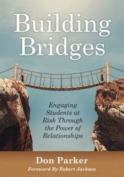 Paperback Building Bridges: Engaging Students at Risk Through the Power of Relationships (Building Trust and Positive Student-Teacher Relationship Book