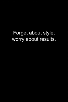 Paperback Forget about style; worry about results.: Journal or Notebook (6x9 inches) with 120 doted pages. Book