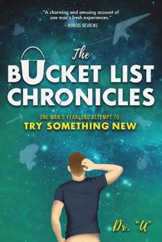 Paperback The Bucket List Chronicles: One Man's Yearlong Attempt to Try Something New Book