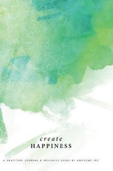 Hardcover Gratitude Journal & Wellness Guide: Create Happiness Book