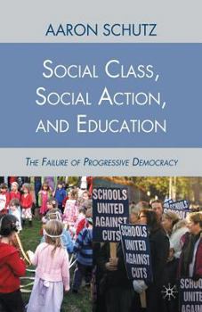 Paperback Social Class, Social Action, and Education: The Failure of Progressive Democracy Book