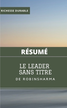 (Résumé) LE LEADER SANS TITRE de Robin Sharma (French Edition)
