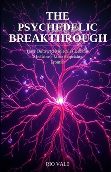 Paperback The Psychedelic Breakthrough: How Outlawed Molecules Became Medicine's Most Surprising Frontier Book