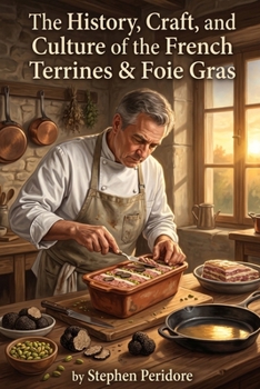 The History, Craft, and Culture of the French Terrines & Foie Gras