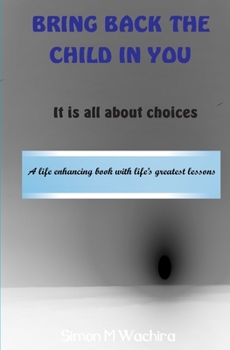Paperback Bring Back the Child in You: It is all about choices Book