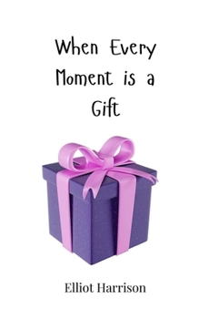 Paperback When Every Moment is a Gift Book