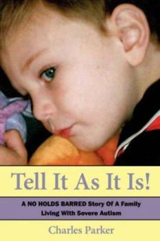 Paperback Tell It as It Is: A No Holds Barred Story of a Family Living with Severe Autism Book