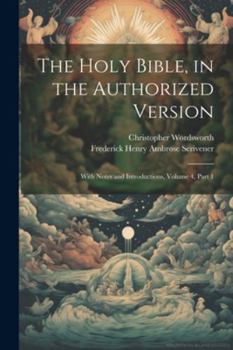 Paperback The Holy Bible, in the Authorized Version: With Notes and Introductions, Volume 4, part 1 Book
