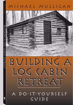 Paperback Building a Log Cabin Retreat: A Do-It-Yourself Guide Book