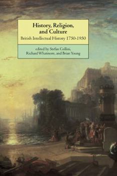 Paperback History, Religion, and Culture: British Intellectual History 1750-1950 Book