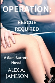 OPERATION: RESCUE REQUITED: A Sam Barrett Novel (The Sam Barrett Ops)
