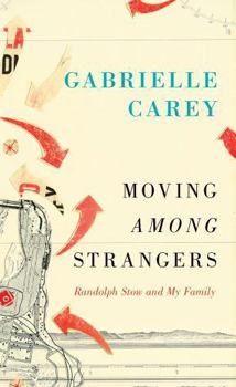 Paperback Moving Among Strangers: Randolph Stow and My Family Book