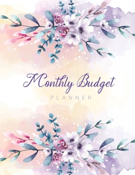Monthly Budget Planner: Floral Watercolor Cover, Simple and Easy Finance Daily Bill Weekly Monthly Budgeting Planner Expense Organizer Tracker ... Organizer Expense Tracker Budget Planner)