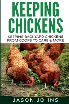Paperback Keeping Chickens For Beginners: Keeping Backyard Chickens From Coops To Feeding To Care And More Book