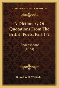 Paperback A Dictionary Of Quotations From The British Poets, Part 1-2: Shakespeare (1824) Book