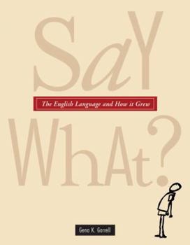 Paperback Say What?: The Weird and Mysterious Journey of the English Language Book