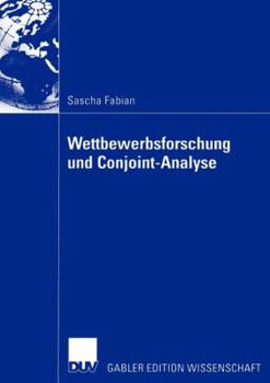 Paperback Wettbewerbsforschung Und Conjoint-Analyse: Bestimmung Der Präferenzen Von Managern Mittels Conjoint-Analyse Zur Erklärung Ihres Verhaltens Im Wettbewe [German] Book