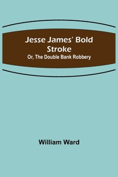 Paperback Jesse James' Bold Stroke; Or, The Double Bank Robbery Book
