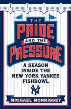 Hardcover The Pride and the Pressure: A Season Inside the New York Yankee Fishbowl Book