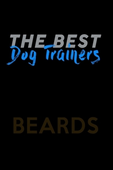 Paperback The Best Dog Trainers Have Beards: Food Journal - Track Your Meals - Eat Clean And Fit - Breakfast Lunch Diner Snacks - Time Items Serving Cals Sugar Book