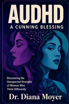 AuDHD: A Cunning Blessing: Discovering the Unexpected Strengths of Women Who Think Differently