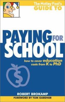 Paperback The Motley Fool's Guide to Paying for School: How to Cover Education Costs from K to PH.D. Book