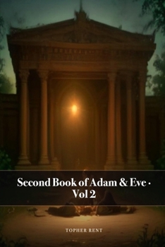 Paperback The Second Book of Adam and Eve: Final Expanded Long Edition - Volume 2 (with Full Verse-by-Verse Commentary) Book