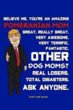 Paperback Funny Trump Journal: Pro Trump Gag Gifts for Pomeranian Mom (6x9 Pomeranian Dog Journal) Book