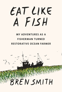 Hardcover Eat Like a Fish: My Adventures as a Fisherman Turned Restorative Ocean Farmer Book