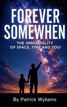 Forever Somewhen - The Quantum Immortality of Space, Time and You!