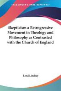 Skepticism a Retrogressive Movement in Theology and Philosophy as Contrasted with the Church of England
