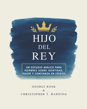 Hijo del Rey: Un estudio Bíblico para hombres sobre identidad, valor y confianza en Cristo (Spanish Edition)