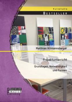 Paperback Projektunterricht: Grundlagen, Notwendigkeit und Formen [German] Book