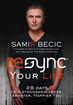 Hardcover Resync Your Life: 28 Days to a Stronger, Leaner, Smarter, Happier You Book