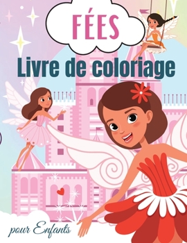 Fées Livre de Coloriage pour Enfants: Livre de coloriage de fées pour les enfants - Pour les tout-petits, les enfants d'âge préscolaire, les garçons ... 4 à 8 ans et de 8 à 12 ans (French Edition)